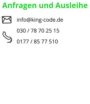 Anfragen und Ausleihe             info@king-code.de             030 / 78 70 25 15             0177 / 85 77 510